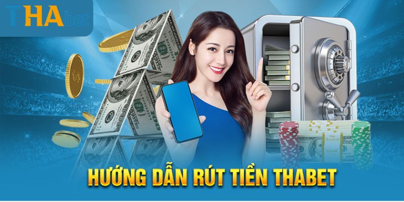 Hướng dẫn thành viên rút tiền THABET siêu nhanh